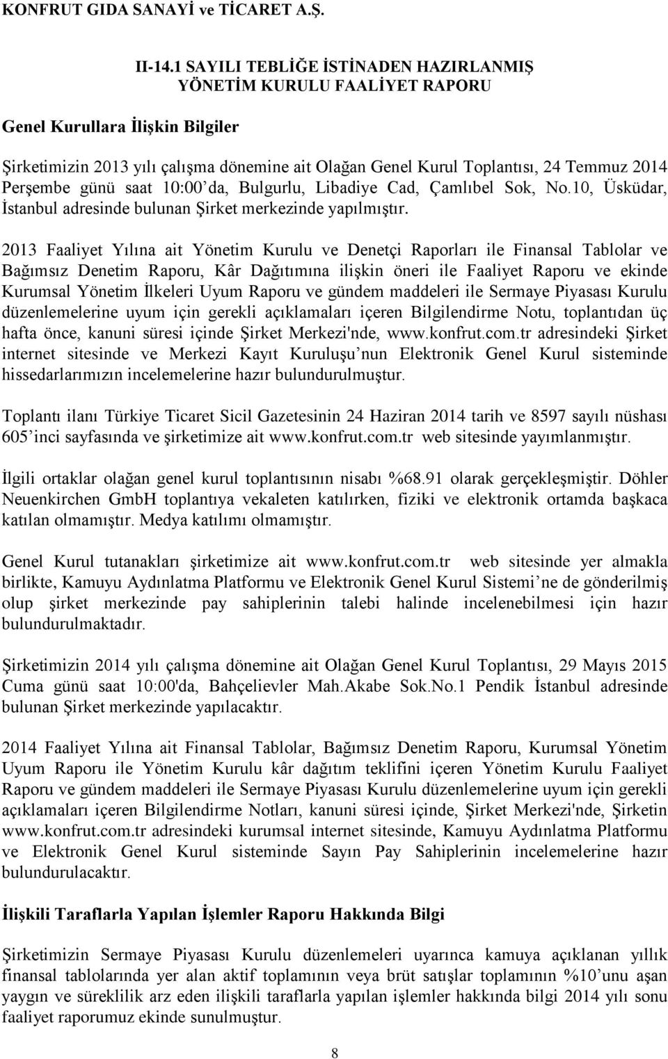 2013 Faaliyet Yılına ait Yönetim Kurulu ve Denetçi Raporları ile Finansal Tablolar ve Denetim Raporu, Kâr Dağıtımına ilişkin öneri ile Faaliyet Raporu ve ekinde Kurumsal Yönetim İlkeleri Uyum Raporu