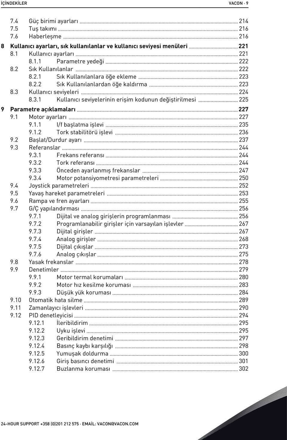 1 Motor ayarları 227 9.1.1 I/f başlatma işlevi 235 9.1.2 Tork stabilitörü işlevi 236 9.2 Başlat/Durdur ayarı 237 9.3 Referanslar 244 9.3.1 Frekans referansı 244 9.3.2 Tork referansı 244 9.3.3 Önceden ayarlanmış frekanslar 247 9.