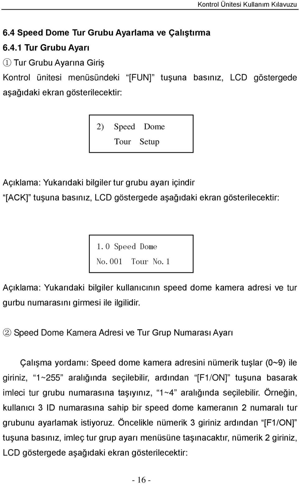 1 Açıklama: Yukarıdaki bilgiler kullanıcının speed dome kamera adresi ve tur gurbu numarasını girmesi ile ilgilidir.