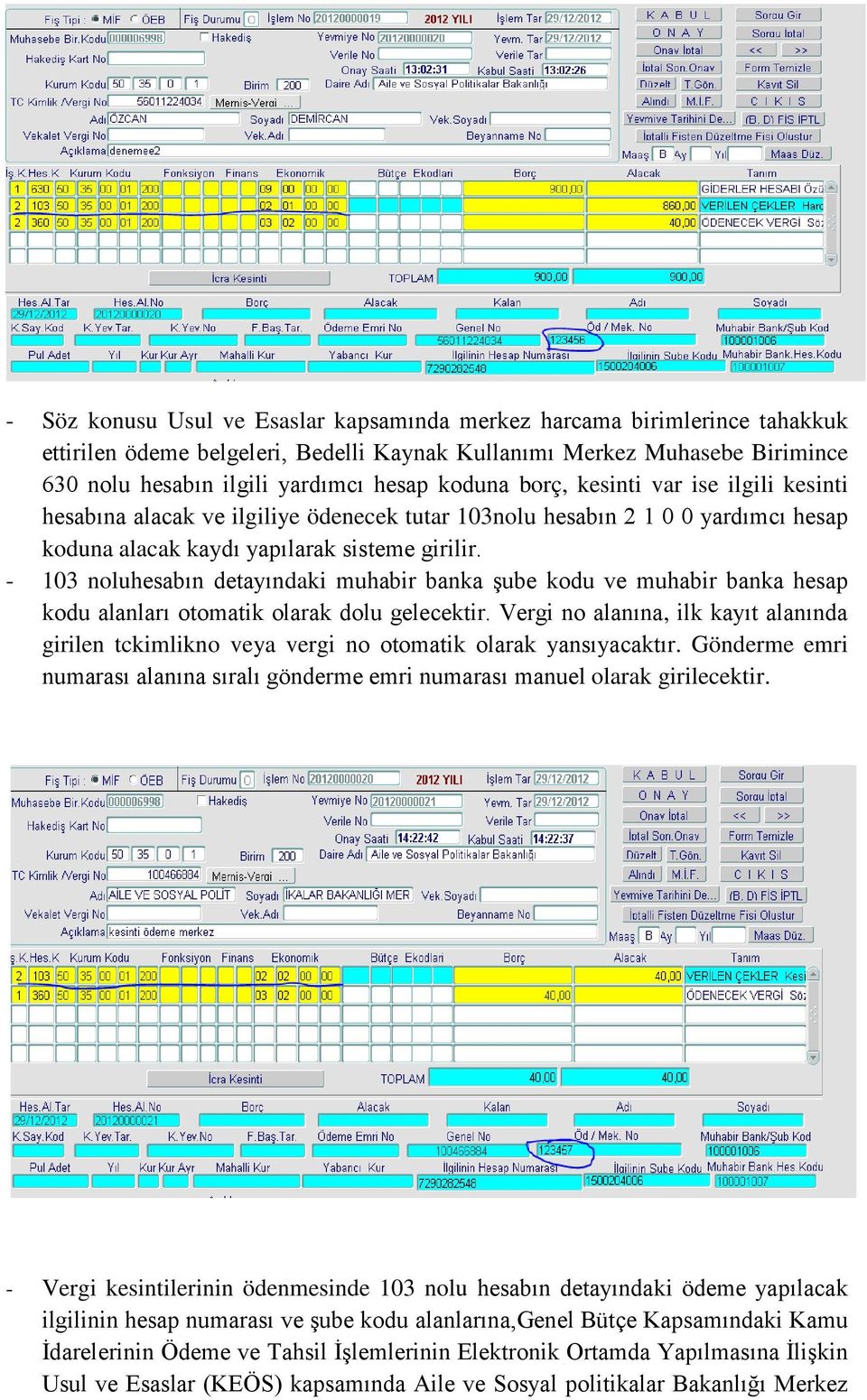 - 103 noluhesabın detayındaki muhabir banka şube kodu ve muhabir banka hesap kodu alanları otomatik olarak dolu gelecektir.