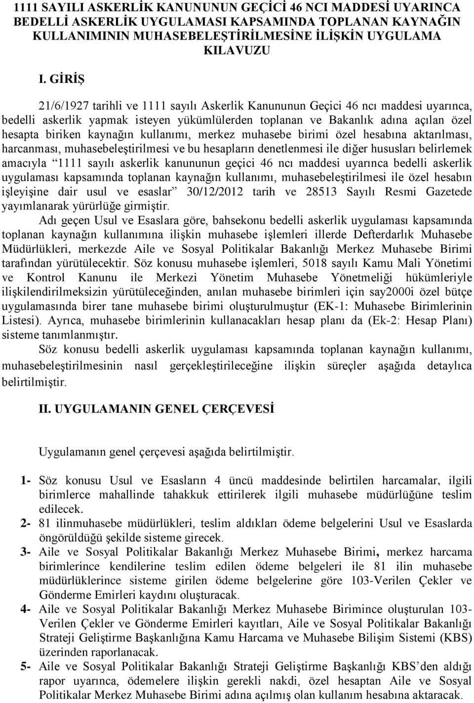 kullanımı, merkez muhasebe birimi özel hesabına aktarılması, harcanması, muhasebeleştirilmesi ve bu hesapların denetlenmesi ile diğer hususları belirlemek amacıyla 1111 sayılı askerlik kanununun