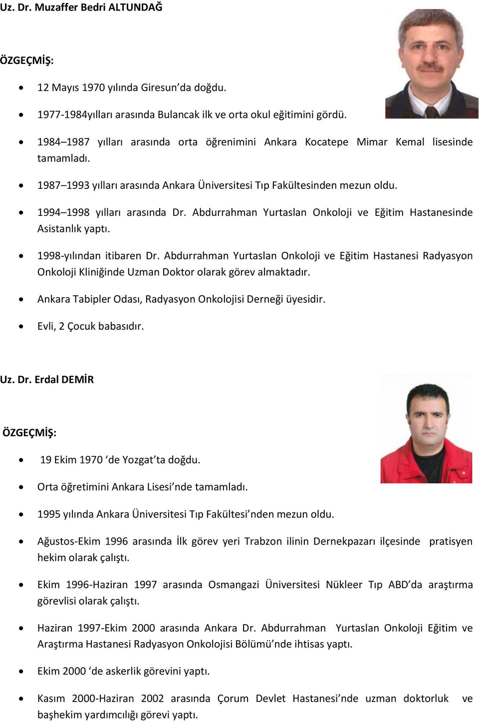 Abdurrahman Yurtaslan Onkoloji ve Eğitim Hastanesinde Asistanlık yaptı. 1998-yılından itibaren Dr.