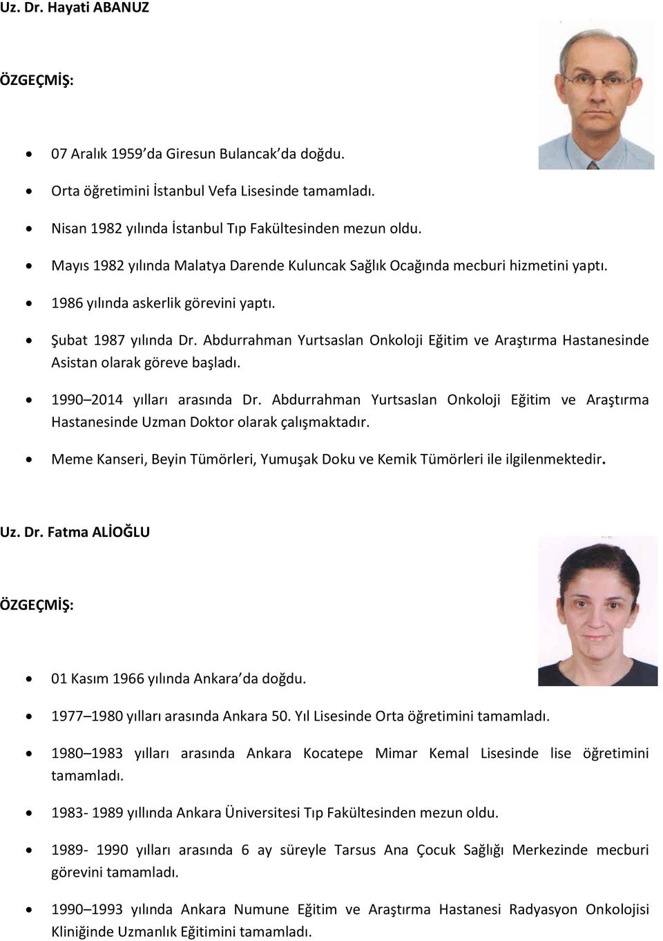 Abdurrahman Yurtsaslan Onkoloji Eğitim ve Araştırma Hastanesinde Asistan olarak göreve başladı. 1990 2014 yılları arasında Dr.