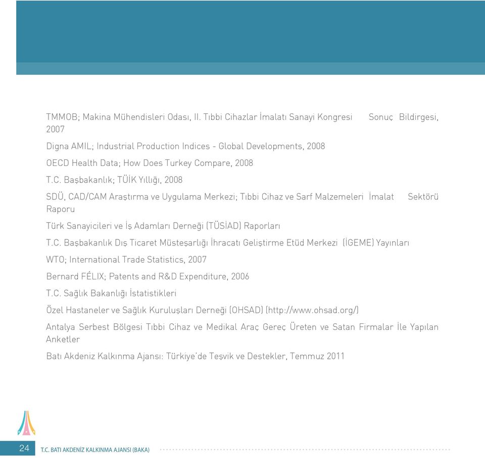 hazlar İmalatı Sanayi Kongresi 2007 Digna AMIL; Industrial Production Indices - Global Developments, 2008 OECD