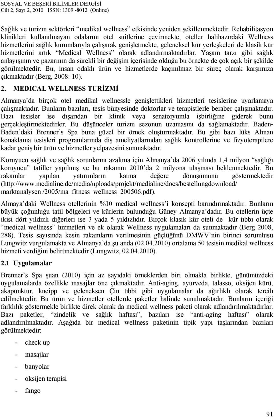 klasik kür hizmetlerini artık Medical Wellness olarak adlandırmaktadırlar.