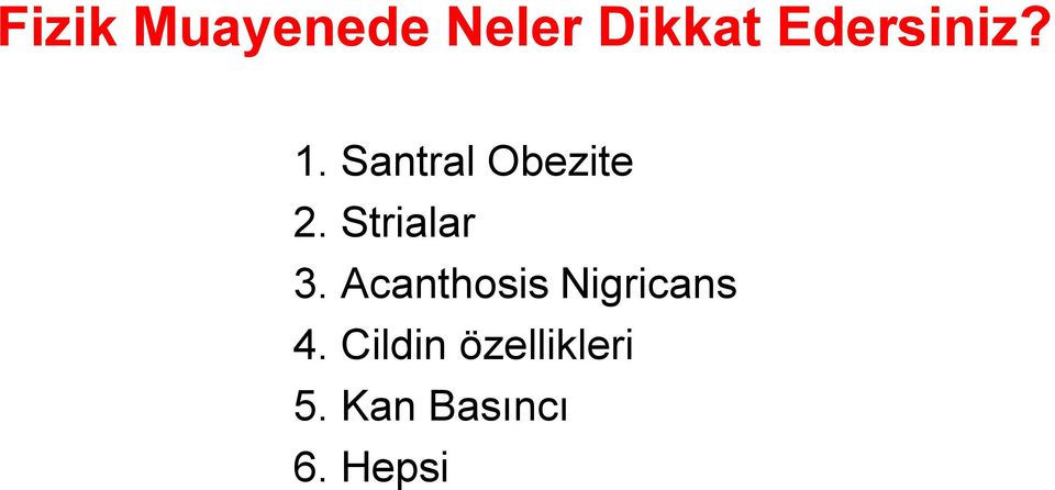 Strialar 3. Acanthosis Nigricans 4.