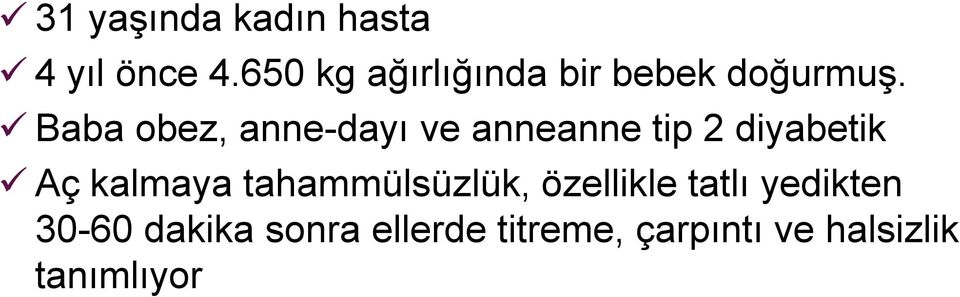 Baba obez, anne-dayı ve anneanne tip 2 diyabetik Aç kalmaya