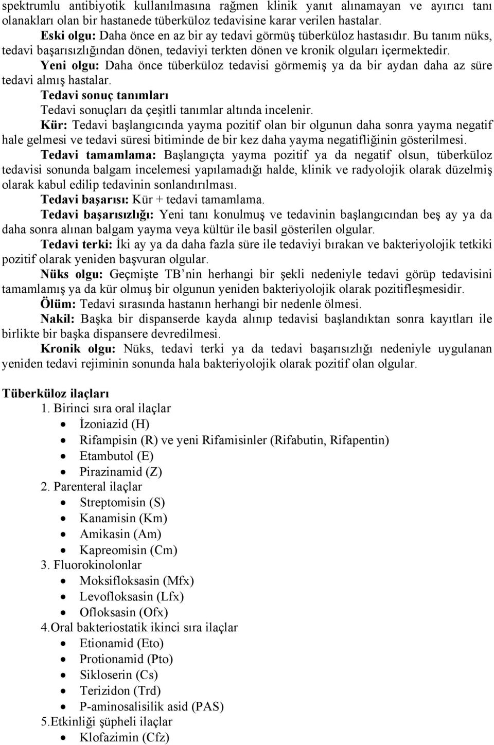 Yeni olgu: Daha önce tüberküloz tedavisi görmemiş ya da bir aydan daha az süre tedavi almış hastalar. Tedavi sonuç tanımları Tedavi sonuçları da çeşitli tanımlar altında incelenir.