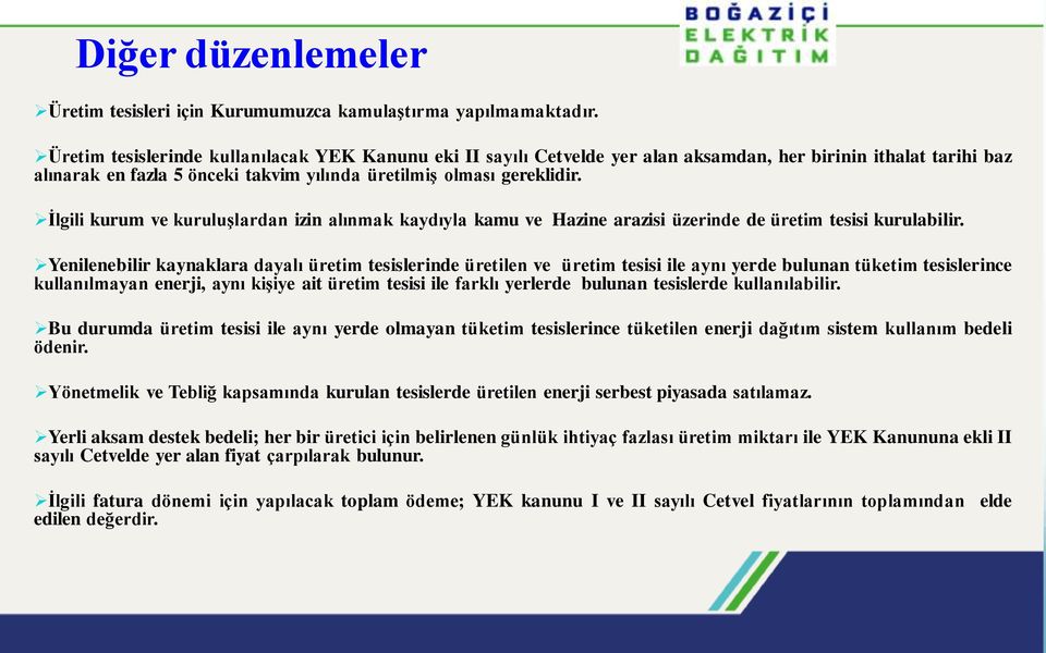 İlgili kurum ve kuruluşlardan izin alınmak kaydıyla kamu ve Hazine arazisi üzerinde de üretim tesisi kurulabilir.