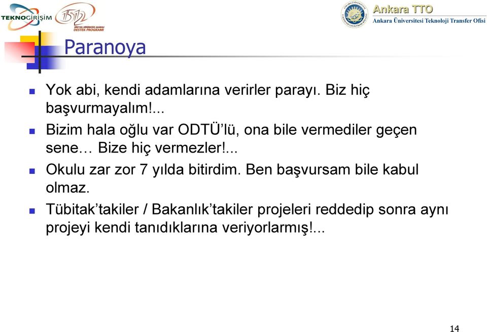 ... Okulu zar zor 7 yılda bitirdim. Ben başvursam bile kabul olmaz.