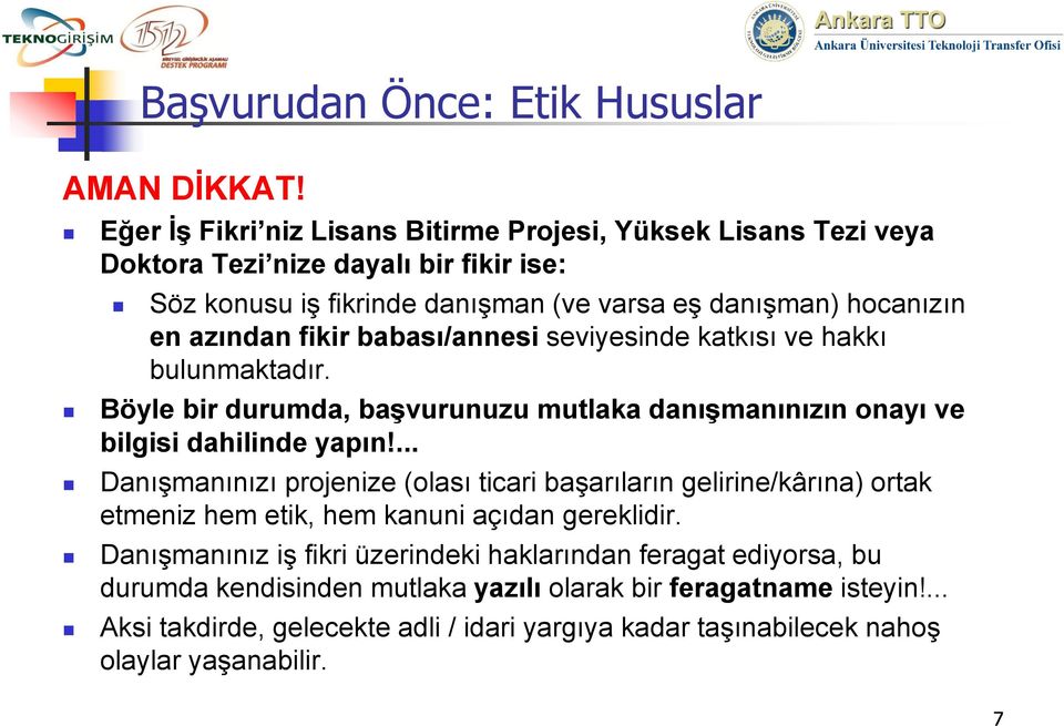 fikir babası/annesi seviyesinde katkısı ve hakkı bulunmaktadır. Böyle bir durumda, başvurunuzu mutlaka danışmanınızın onayı ve bilgisi dahilinde yapın!