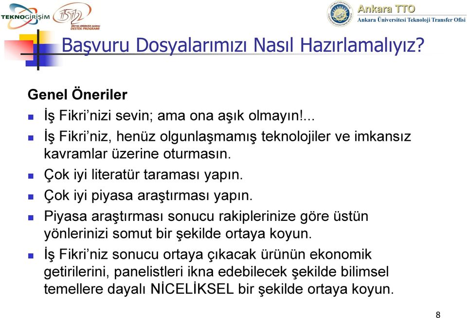 Çok iyi piyasa araştırması yapın. Piyasa araştırması sonucu rakiplerinize göre üstün yönlerinizi somut bir şekilde ortaya koyun.