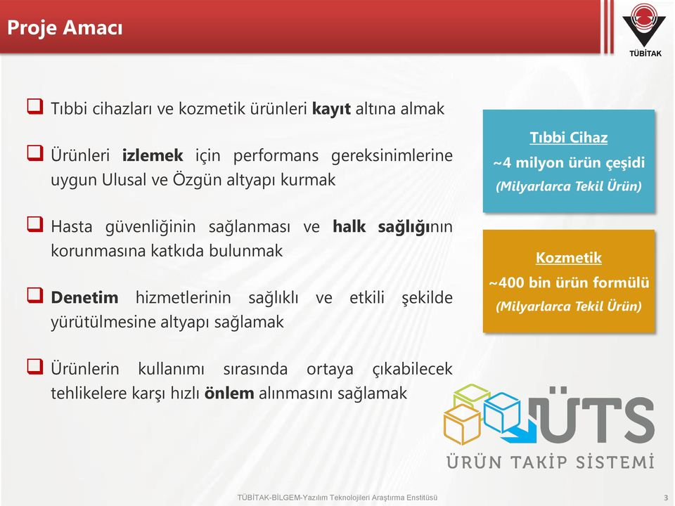 yürütülmesine altyapı sağlamak Tıbbi Cihaz ~4 milyon ürün çeşidi (Milyarlarca Tekil Ürün) Kozmetik ~400 bin ürün formülü (Milyarlarca Tekil