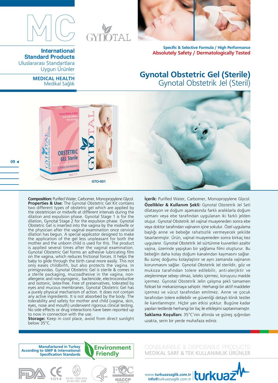 Properties & Use: The Gynotal Obstetric Gel Kit contains two different types of obstetric gel which are applied by the obstetrician or midwife at different intervals during the dilation and expulsion