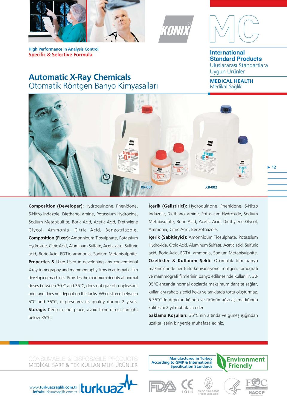 Composition (Fixer): Amonnioum Tiosulphate, Potassium Hydroxide, Citric Acid, Aluminum Sulfate, Acetic acid, Sulfuric acid, Boric Acid, EDTA, ammonia, Sodium Metabisulphite.