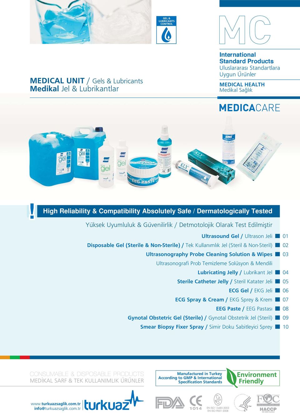 Cleaning Solution & Wipes Ultrasonografi Prob Temizleme Solüsyon & Mendili Lubricating Jelly / Lubrikant Jel Sterile Catheter Jelly / Steril Katater Jeli ECG Gel / EKG Jeli ECG Spray &