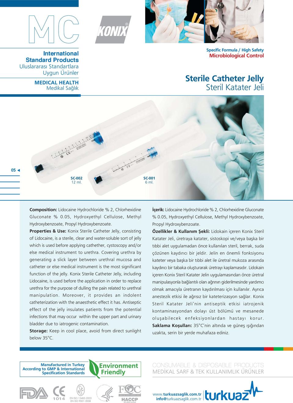 Properties & Use: Konix Sterile Catheter Jelly, consisting of Lidocaine, is a sterile, clear and water-soluble sort of jelly which is used before applying cathether, cystoscopy and/or else medical