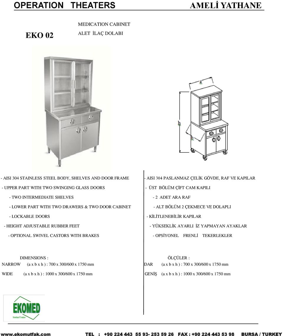 VE DOLAPLI - LOCKABLE DOORS - KİLİTLENEBİLİR KAPILAR - HEIGHT ADJUSTABLE RUBBER FEET - YÜKSEKLİK AYARLI İZ YAPMAYAN AYAKLAR - OPTIONAL SWIVEL CASTORS WITH BRAKES - OPSİYONEL FRENLİ