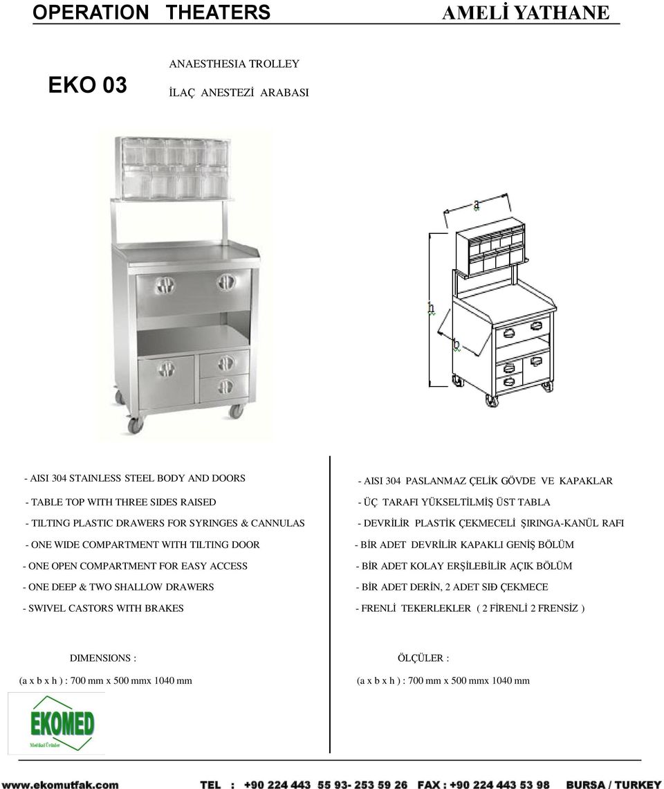 WITH TILTING DOOR - BİR ADET DEVRİLİR KAPAKLI GENİŞ BÖLÜM - ONE OPEN COMPARTMENT FOR EASY ACCESS - ONE DEEP & TWO SHALLOW DRAWERS - SWIVEL CASTORS WITH BRAKES - BİR ADET KOLAY