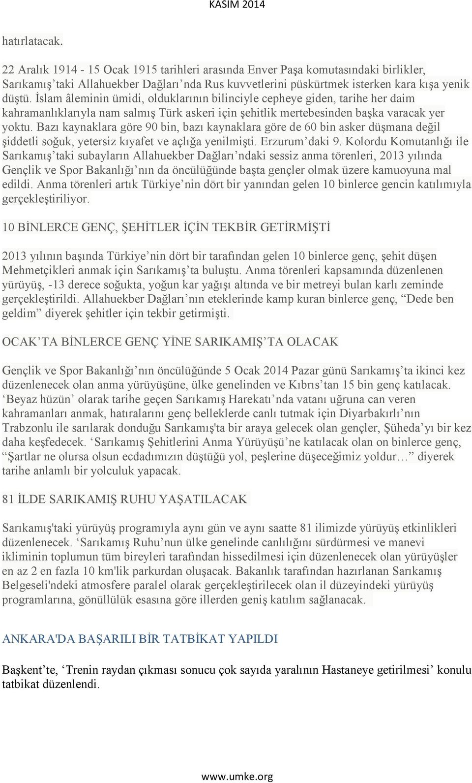 Bazı kaynaklara göre 90 bin, bazı kaynaklara göre de 60 bin asker düşmana değil şiddetli soğuk, yetersiz kıyafet ve açlığa yenilmişti. Erzurum daki 9.