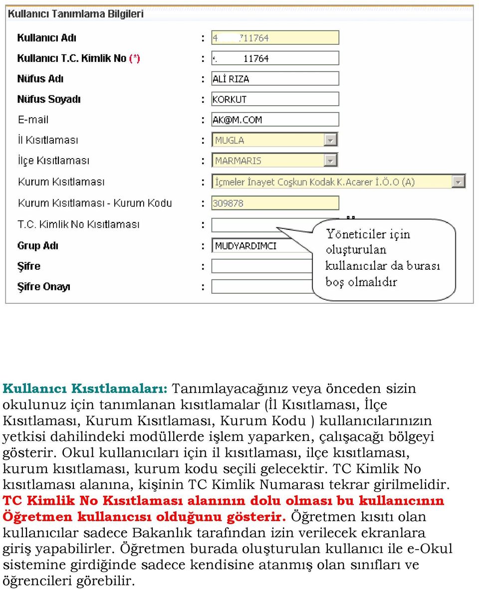 TC Kimlik No kısıtlaması alanına, kişinin TC Kimlik Numarası tekrar girilmelidir. TC Kimlik No Kısıtlaması alanının dolu olması bu kullanıcının Öğretmen kullanıcısı olduğunu gösterir.