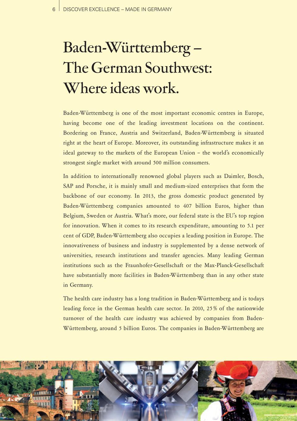 Bordering on France, Austria and Switzerland, Baden-Württemberg is situated right at the heart of Europe.