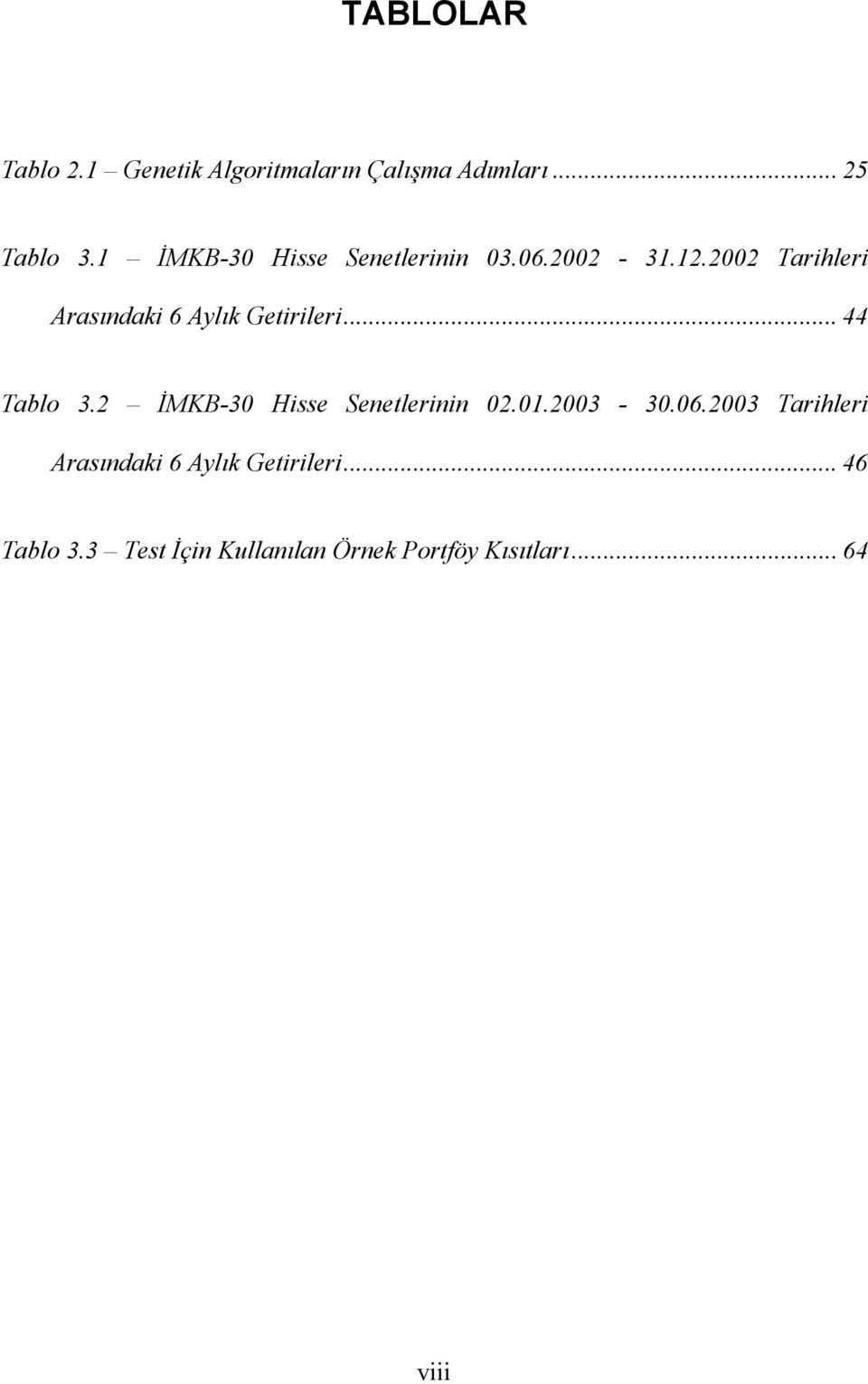 2002 Tarihleri Arasındaki 6 Aylık Getirileri... 44 Tablo 3.