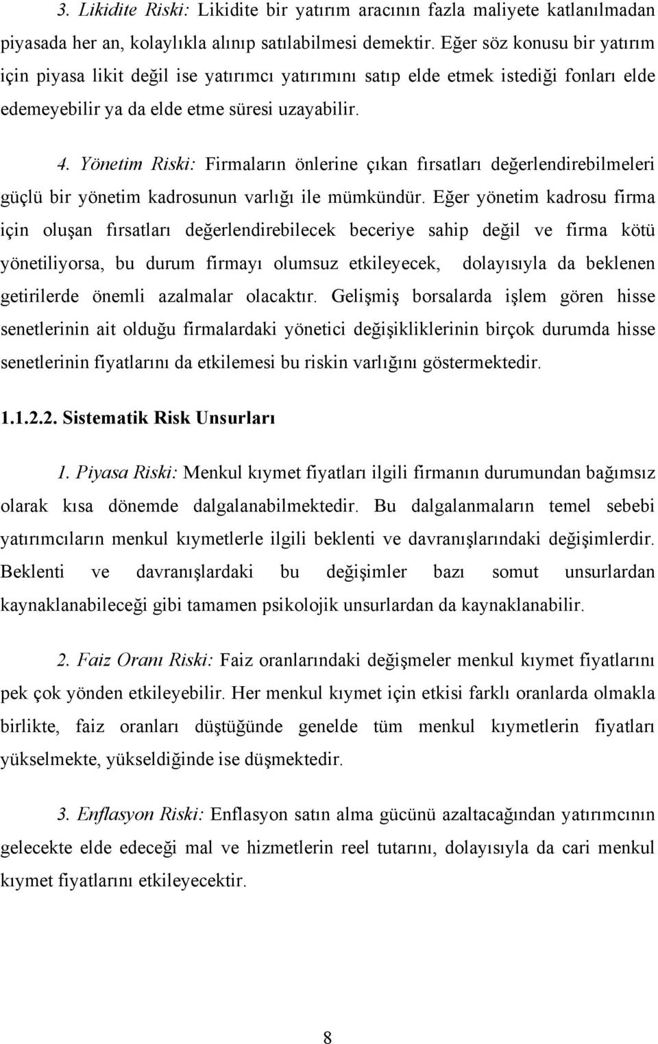 Yönetim Riski: Firmaların önlerine çıkan fırsatları değerlendirebilmeleri güçlü bir yönetim kadrosunun varlığı ile mümkündür.