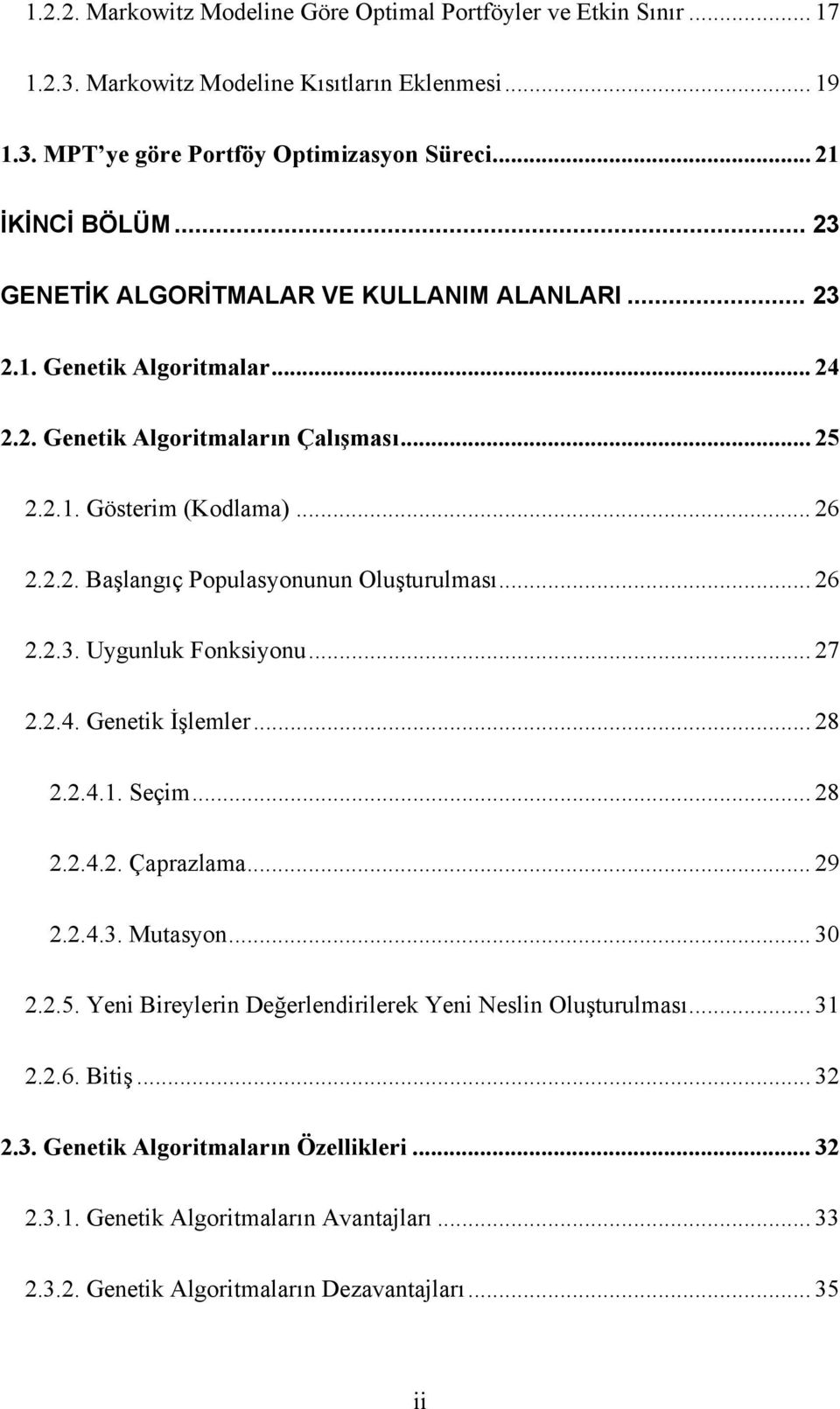 .. 26 2.2.3. Uygunluk Fonksiyonu... 27 2.2.4. Genetik İşlemler... 28 2.2.4.1. Seçim... 28 2.2.4.2. Çaprazlama... 29 2.2.4.3. Mutasyon... 30 2.2.5.