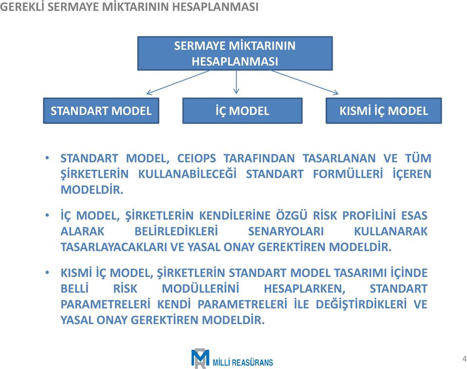 İÇ MODEL, ŞİRKETLERİN KENDİLERİNE ÖZGÜ RİSK PROFİLİNİ ESAS ALARAK BELİRLEDİKLERİ SENARYOLARI KULLANARAK TASARLAYACAKLARI VE YASAL ONAY