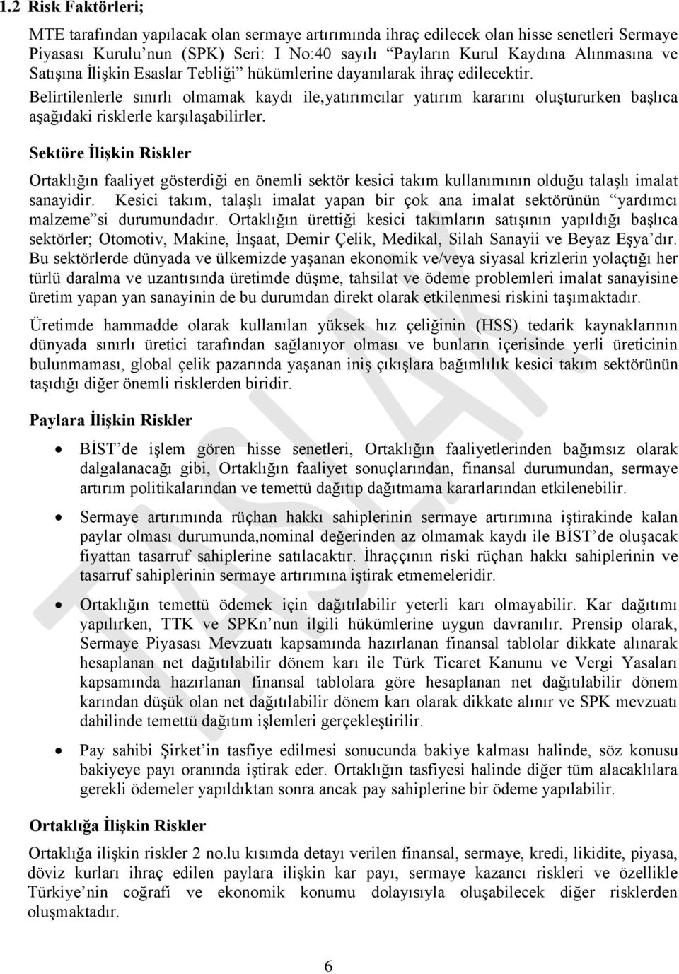 Belirtilenlerle sınırlı olmamak kaydı ile,yatırımcılar yatırım kararını oluģtururken baģlıca aģağıdaki risklerle karģılaģabilirler.