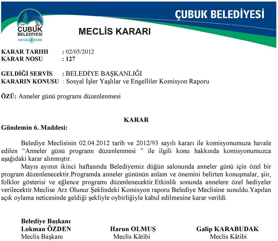 Mayıs ayının ikinci haftasında Belediyemiz düğün salonunda anneler günü için özel bir program düzenlenecektir.