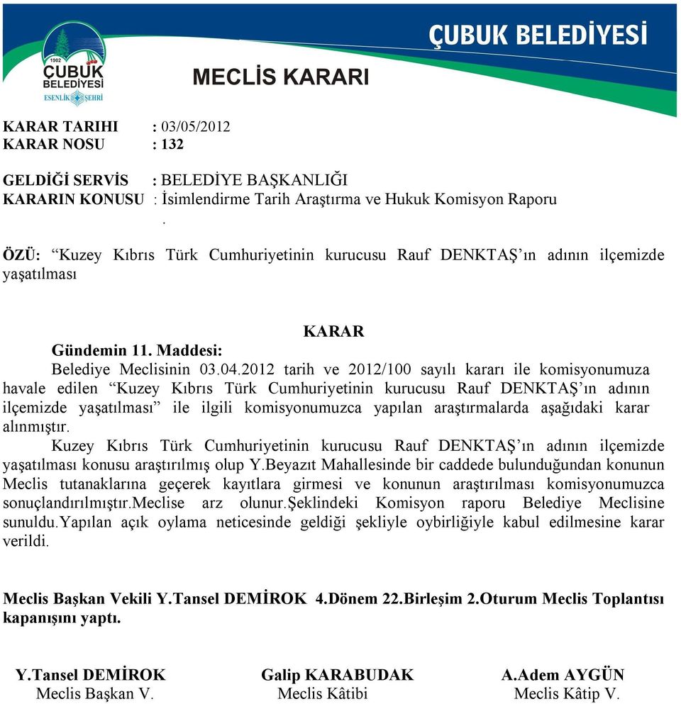 2012 tarih ve 2012/100 sayılı kararı ile komisyonumuza havale edilen Kuzey Kıbrıs Türk Cumhuriyetinin kurucusu Rauf DENKTAŞ ın adının ilçemizde yaşatılması ile ilgili komisyonumuzca yapılan