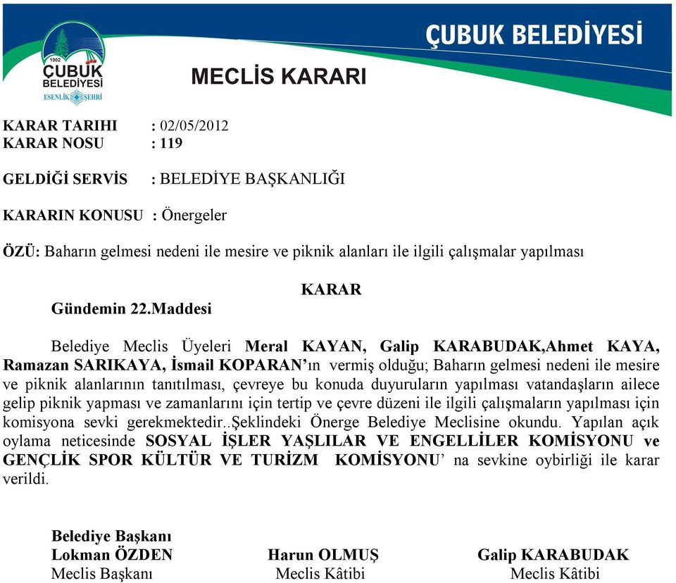 çevreye bu konuda duyuruların yapılması vatandaşların ailece gelip piknik yapması ve zamanlarını için tertip ve çevre düzeni ile ilgili çalışmaların yapılması için komisyona sevki gerekmektedir.