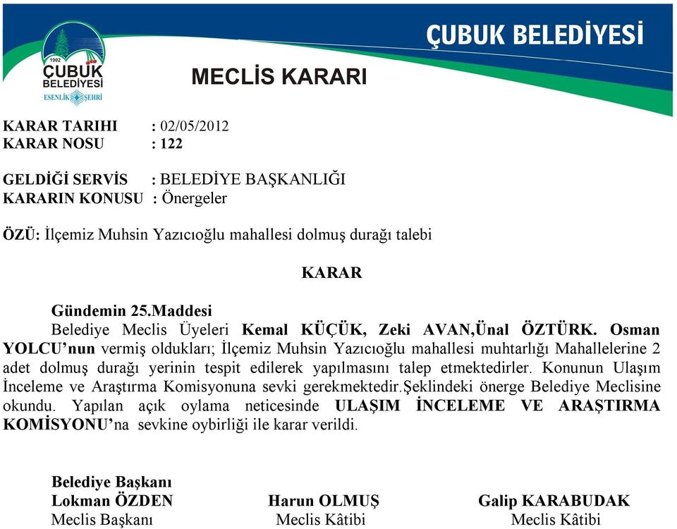 Osman YOLCU nun vermiş oldukları; İlçemiz Muhsin Yazıcıoğlu mahallesi muhtarlığı Mahallelerine 2 adet dolmuş durağı yerinin tespit edilerek yapılmasını talep