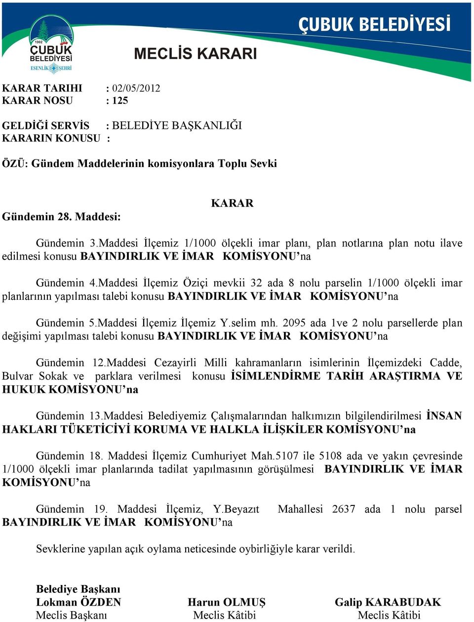 Maddesi İlçemiz Öziçi mevkii 32 ada 8 nolu parselin 1/1000 ölçekli imar planlarının yapılması talebi konusu BAYINDIRLIK VE İMAR KOMİSYONU na Gündemin 5.Maddesi İlçemiz İlçemiz Y.selim mh.