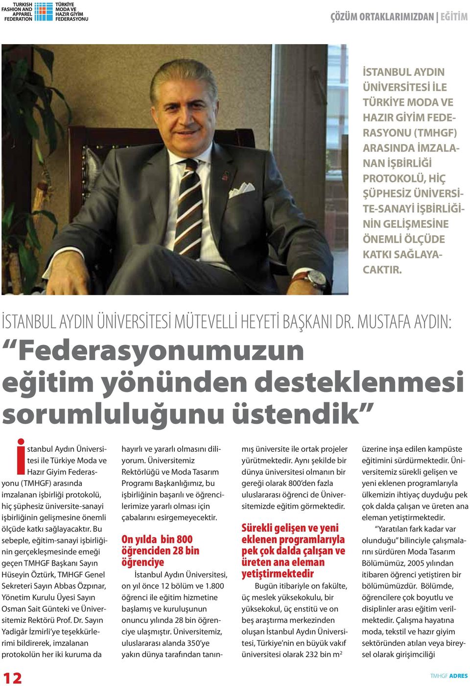MUSTAFA AYDIN: Federasyonumuzun eğitim yönünden desteklenmesi sorumluluğunu üstendik İstanbul Aydın Üniversitesi ile Türkiye Moda ve Hazır Giyim Federasyonu (TMHGF) arasında imzalanan işbirliği