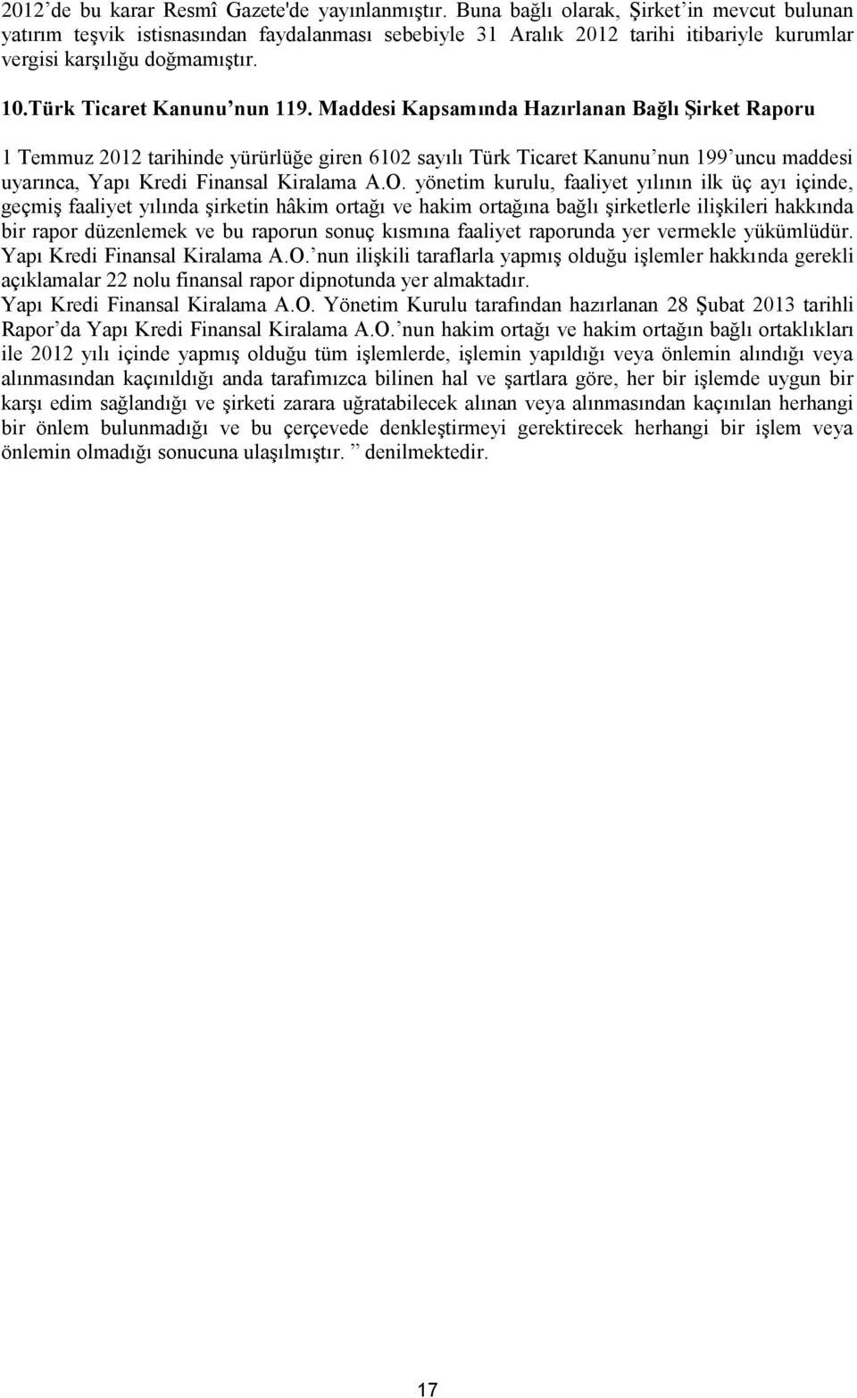 Maddesi Kapsamında Hazırlanan Bağlı Şirket Raporu 1 Temmuz 2012 tarihinde yürürlüğe giren 6102 sayılı Türk Ticaret Kanunu nun 199 uncu maddesi uyarınca, Yapı Kredi Finansal Kiralama A.O.