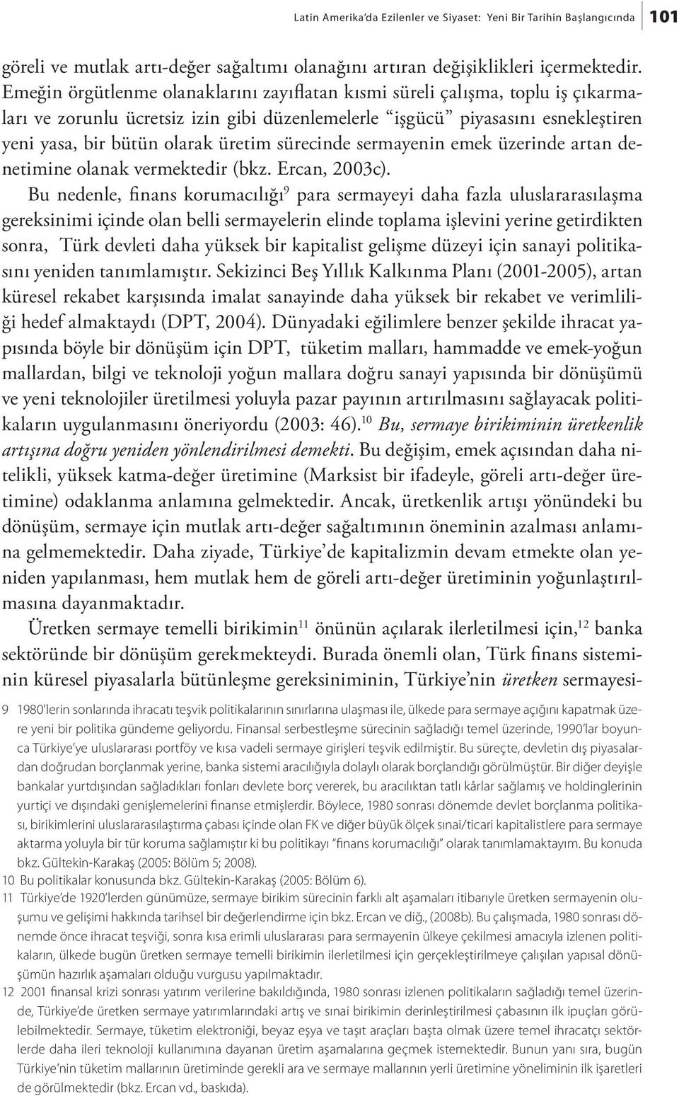 sürecinde sermayenin emek üzerinde artan denetimine olanak vermektedir (bkz. Ercan, 2003c).