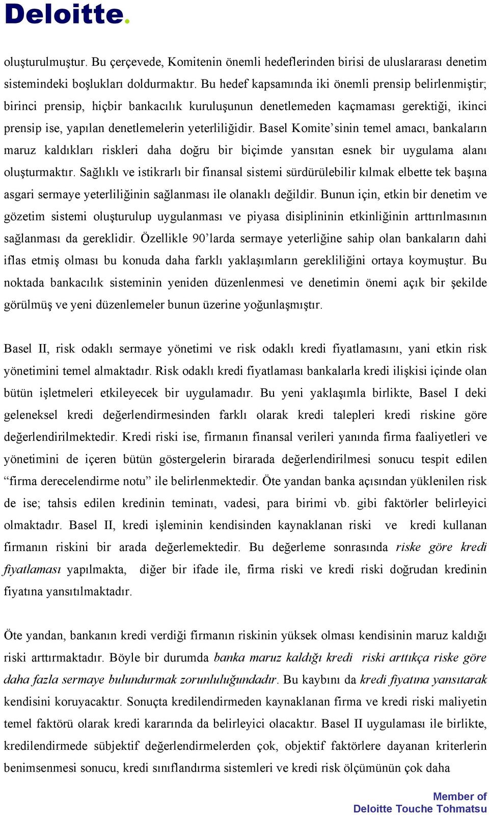 Basel Komite sinin temel amacı, bankaların maruz kaldıkları riskleri daha doğru bir biçimde yansıtan esnek bir uygulama alanı oluşturmaktır.