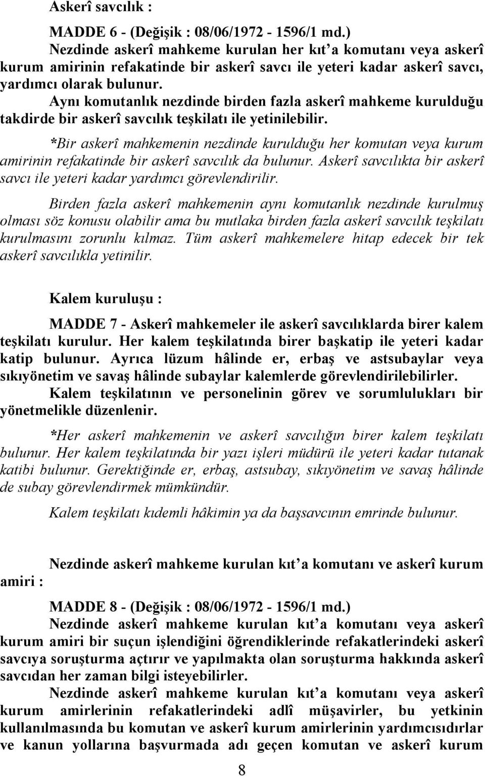 Aynı komutanlık nezdinde birden fazla askerî mahkeme kurulduğu takdirde bir askerî savcılık teşkilatı ile yetinilebilir.