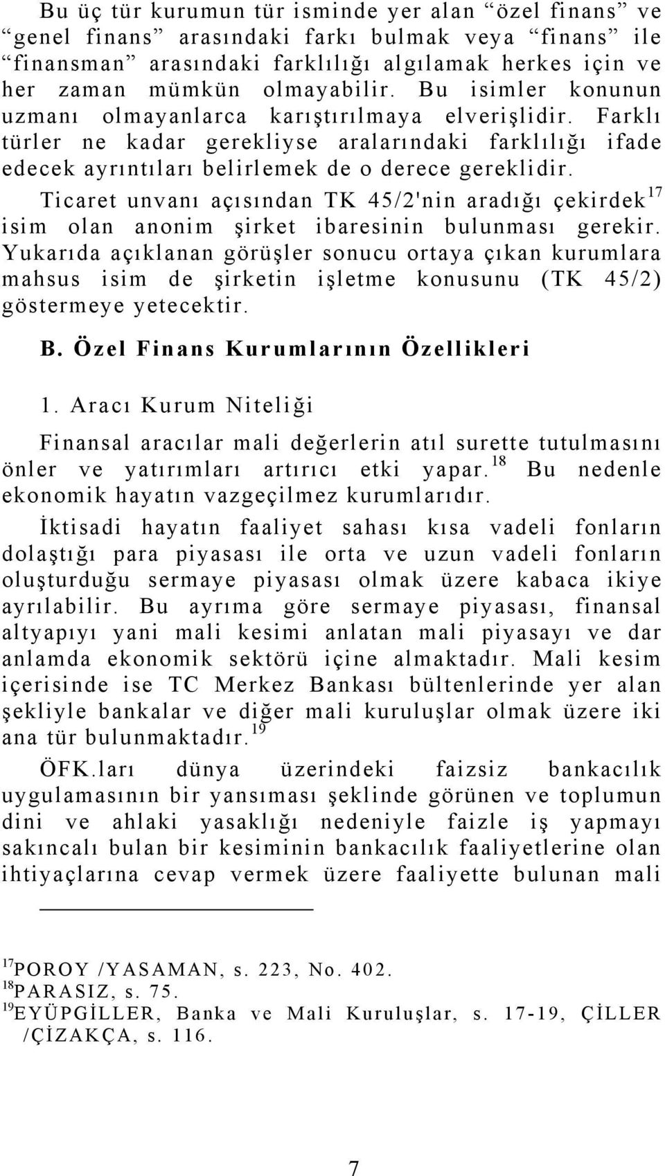 Ticaret unvanı açısından TK 45/2'nin aradığı çekirdek 17 isim olan anonim şirket ibaresinin bulunması gerekir.