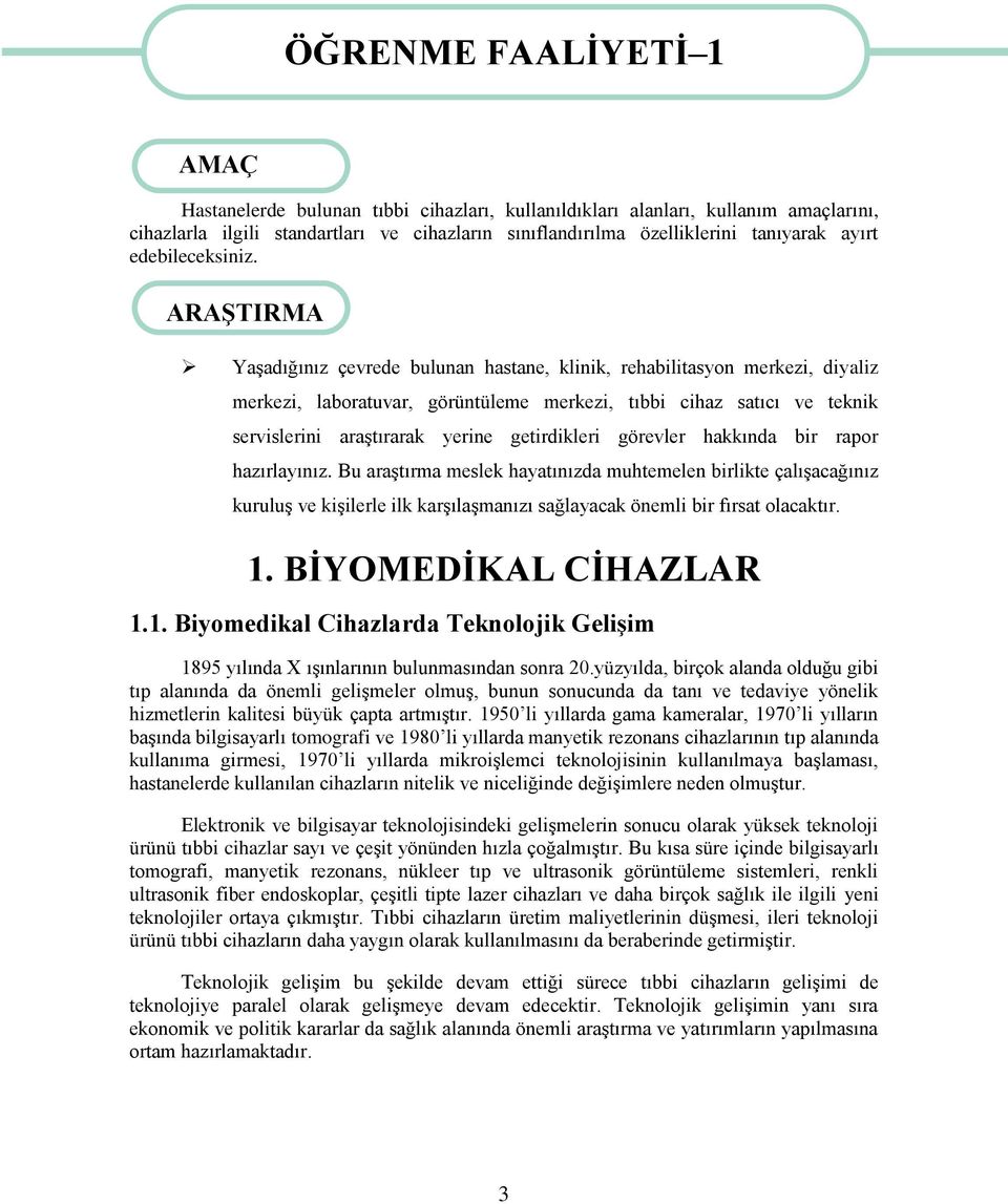 ARAġTIRMA YaĢadığınız çevrede bulunan hastane, klinik, rehabilitasyon merkezi, diyaliz merkezi, laboratuvar, görüntüleme merkezi, tıbbi cihaz satıcı ve teknik servislerini araģtırarak yerine