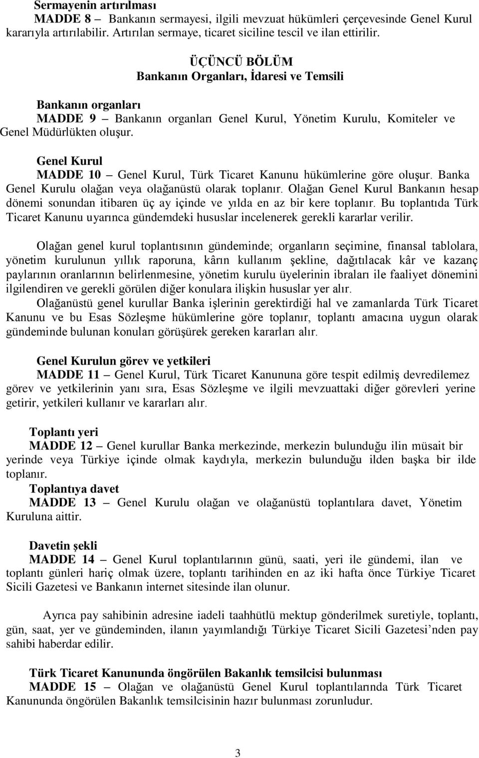 Genel Kurul MADDE 10 Genel Kurul, Türk Ticaret Kanunu hükümlerine göre oluşur. Banka Genel Kurulu olağan veya olağanüstü olarak toplanır.