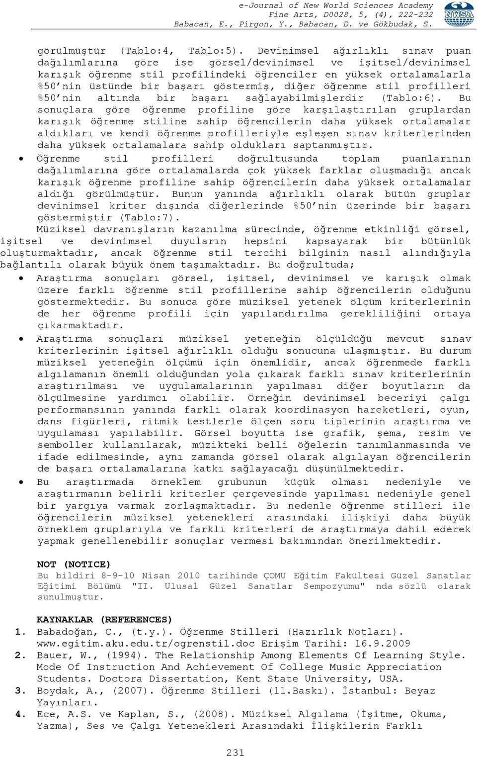 göstermiş, diğer öğrenme stil profilleri %50 nin altında bir başarı sağlayabilmişlerdir (Tablo:6).