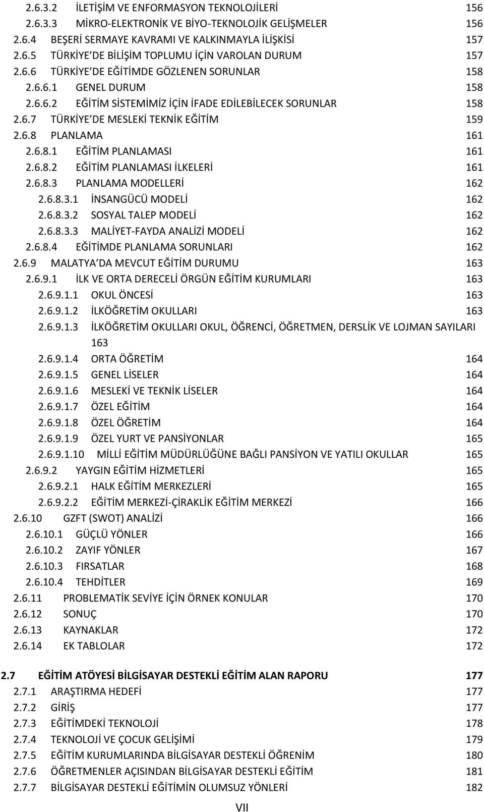 6.8.2 EĞİTİM PLANLAMASI İLKELERİ 161 2.6.8.3 PLANLAMA MODELLERİ 162 2.6.8.3.1 İNSANGÜCÜ MODELİ 162 2.6.8.3.2 SOSYAL TALEP MODELİ 162 2.6.8.3.3 MALİYET-FAYDA ANALİZİ MODELİ 162 2.6.8.4 EĞİTİMDE PLANLAMA SORUNLARI 162 2.