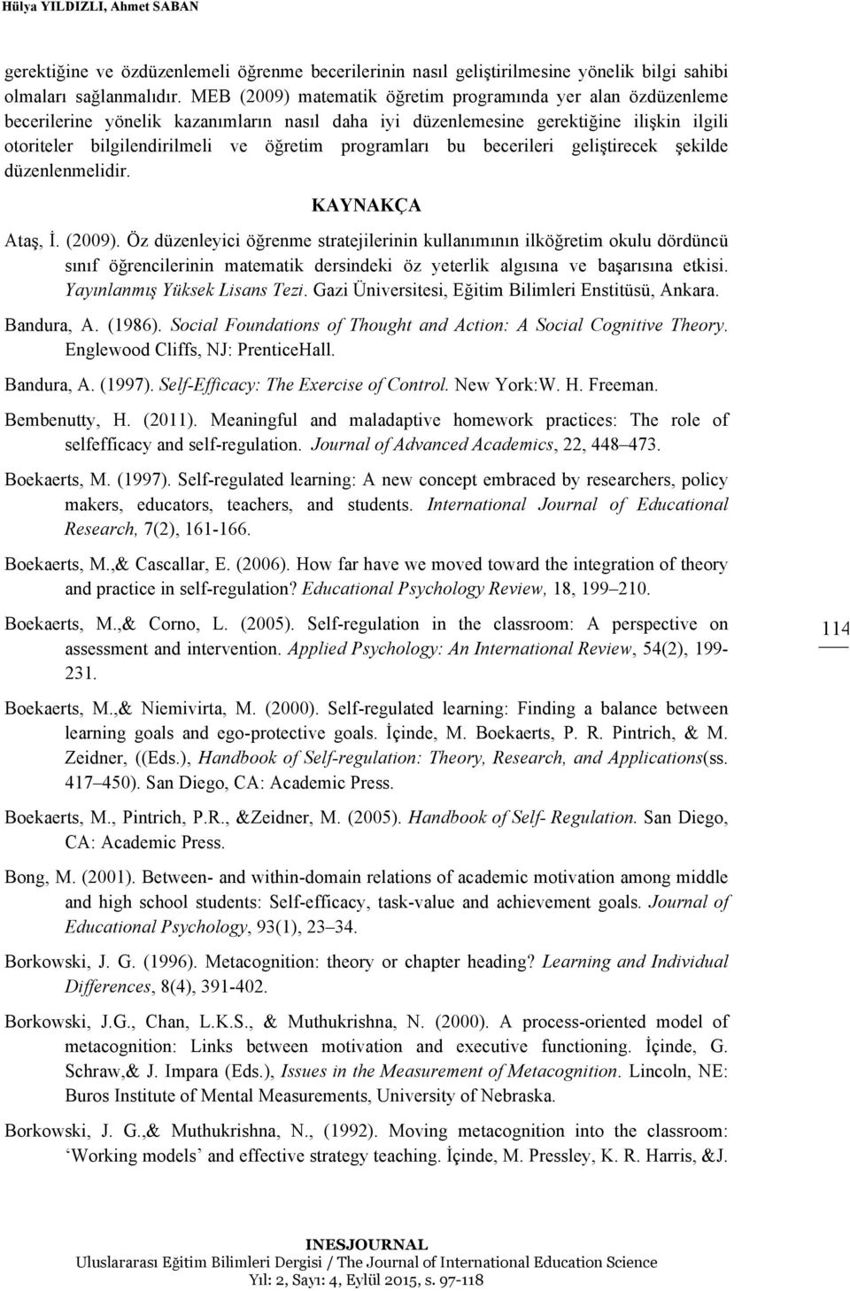 programları bu becerileri geliştirecek şekilde düzenlenmelidir. KAYNAKÇA Ataş, İ. (2009).