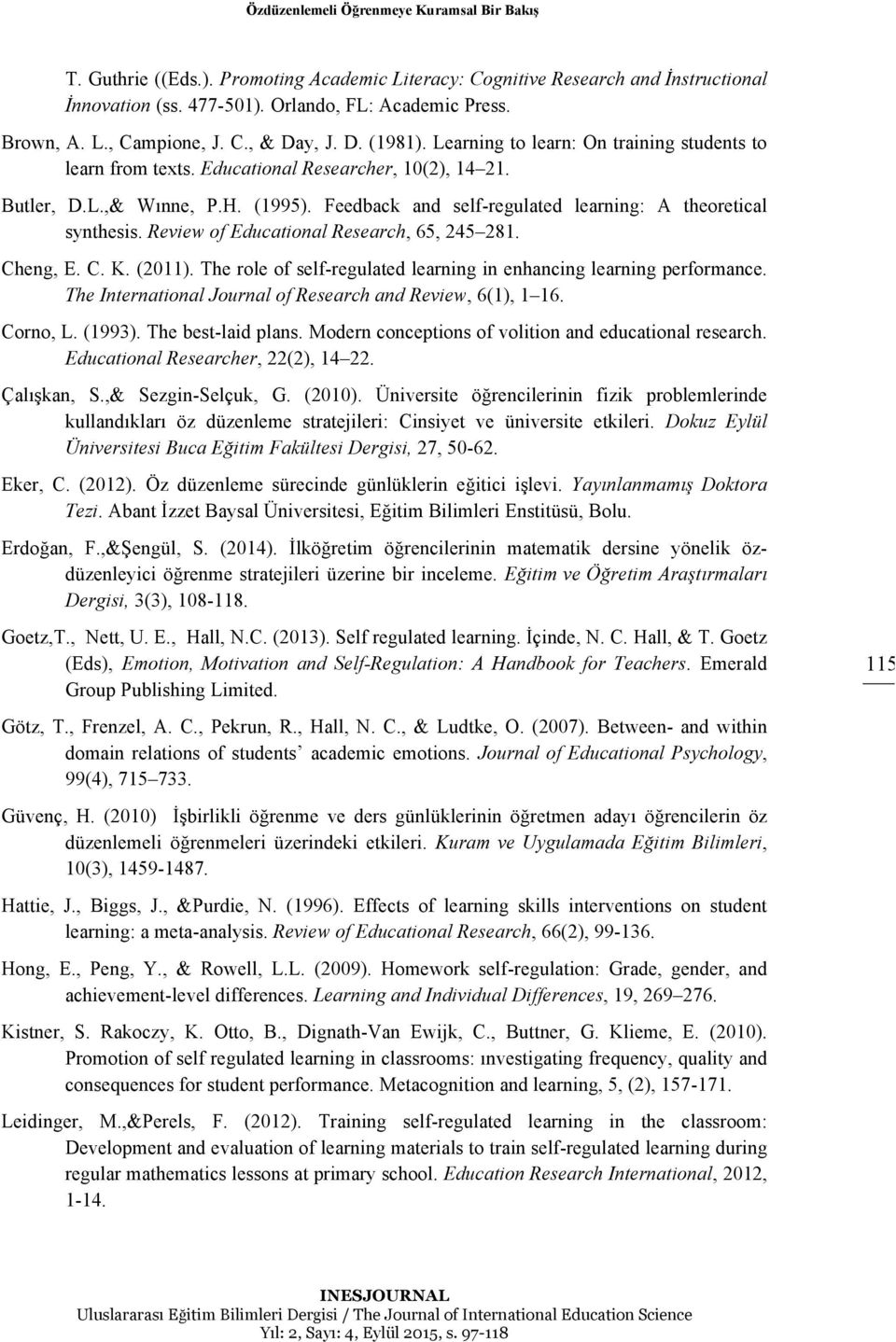 Feedback and self-regulated learning: A theoretical synthesis. Review of Educational Research, 65, 245 281. Cheng, E. C. K. (2011).