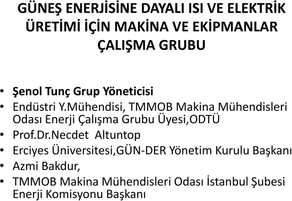 Mühendisi, TMMOB Makina Mühendisleri Odası Enerji Çalışma Grubu Üyesi,ODTÜ Prof.Dr.