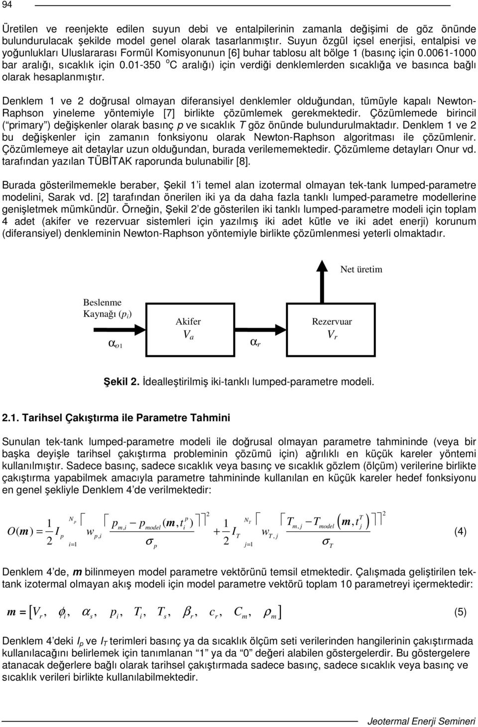 01-350 o C aralıı) için verdii denklemlerden sıcaklıa ve basınca balı olarak hesaplanmıtır.